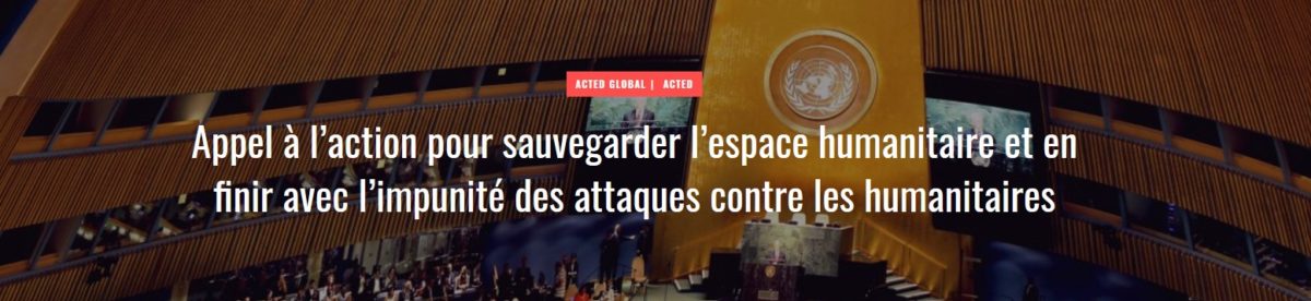 Appel à l’action pour sauvegarder l’espace humanitaire et en finir avec l’impunité des attaques contre les humanitaires