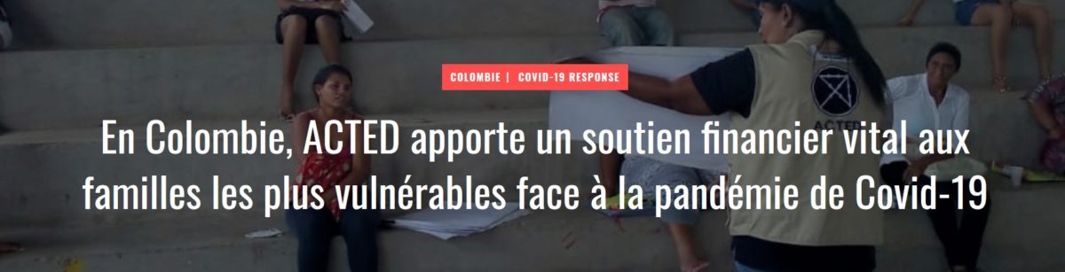 En Colombie, ACTED apporte un soutien financier vital aux familles les plus vulnérables face à la pandémie de Covid-19