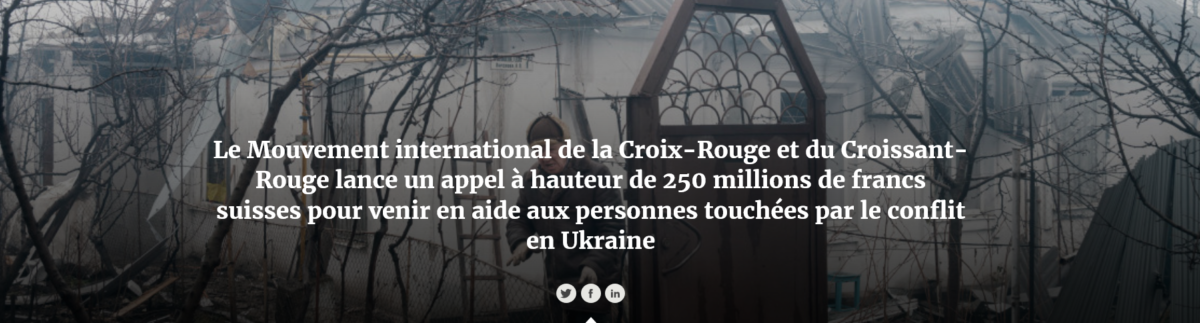Le Mouvement international de la Croix-Rouge et du Croissant-Rouge lance un appel à hauteur de 250 millions de francs suisses pour venir en aide aux personnes touchées par le conflit en Ukraine