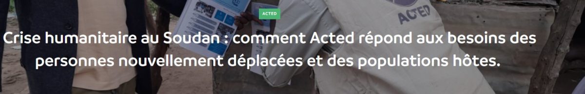 Crise humanitaire au Soudan : comment Acted répond aux besoins des personnes nouvellement déplacées et des populations hôtes. ­